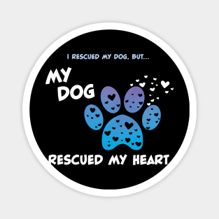 My Rescue Dog Rescued My Heart Magnet